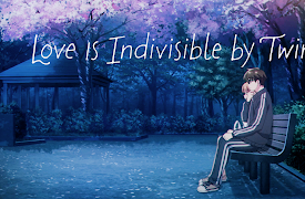 Love Is Indivisible by Twins - S01: Let’s End It Tonight