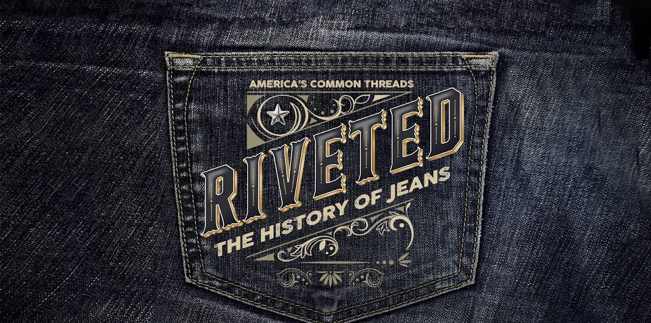 Riveted: The History of Jeans