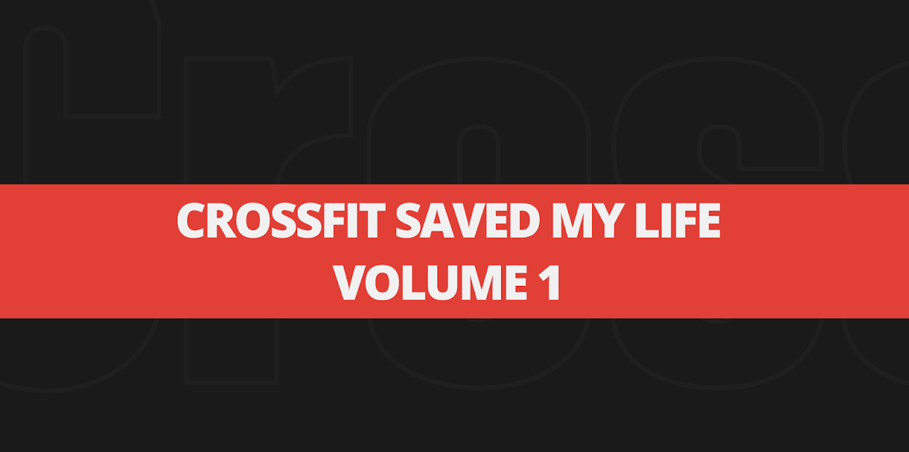 CrossFit Saved My Life - Volume 1