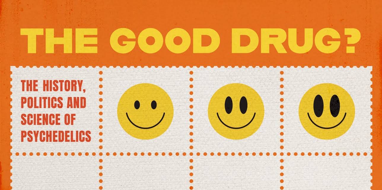 The Good Drug? The History, Politics and Science of Psychedelics (2023)