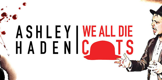 Ashley Haden: We All Die C**ts (2019)
