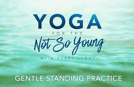 Yoga for the Not So Young: Gentle Standing Practice