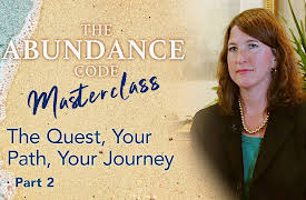 The Abundance Code Masterclass: The Quest, Your Path, Your Journey - Part 2