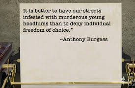 Great Utopian and Dystopian Works of Literature: Anthony Burgess, Free Will, and Dystopia