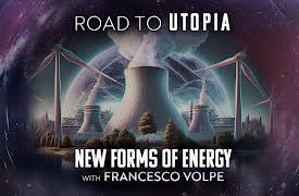 Road To Utopia: New Forms of Energy