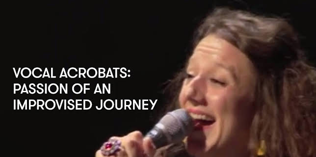 Vocal Acrobats: Passion of an Improvised Journey (2017)
