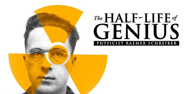 The Half-Life of Genius: Physicist Raemer Schreiber (2018)