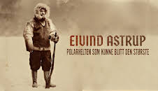 Eivind Astrup – polarhelten som kunne blitt den største
