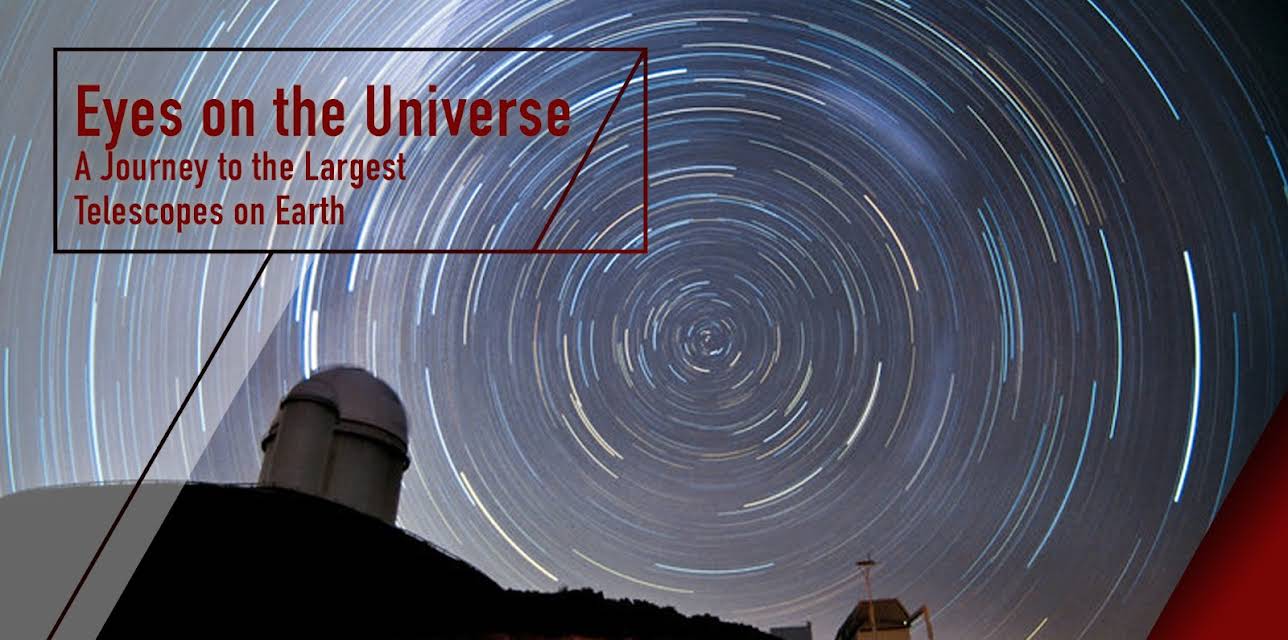 Eyes on the Universe - A Journey to the Largest Telescopes on Earth