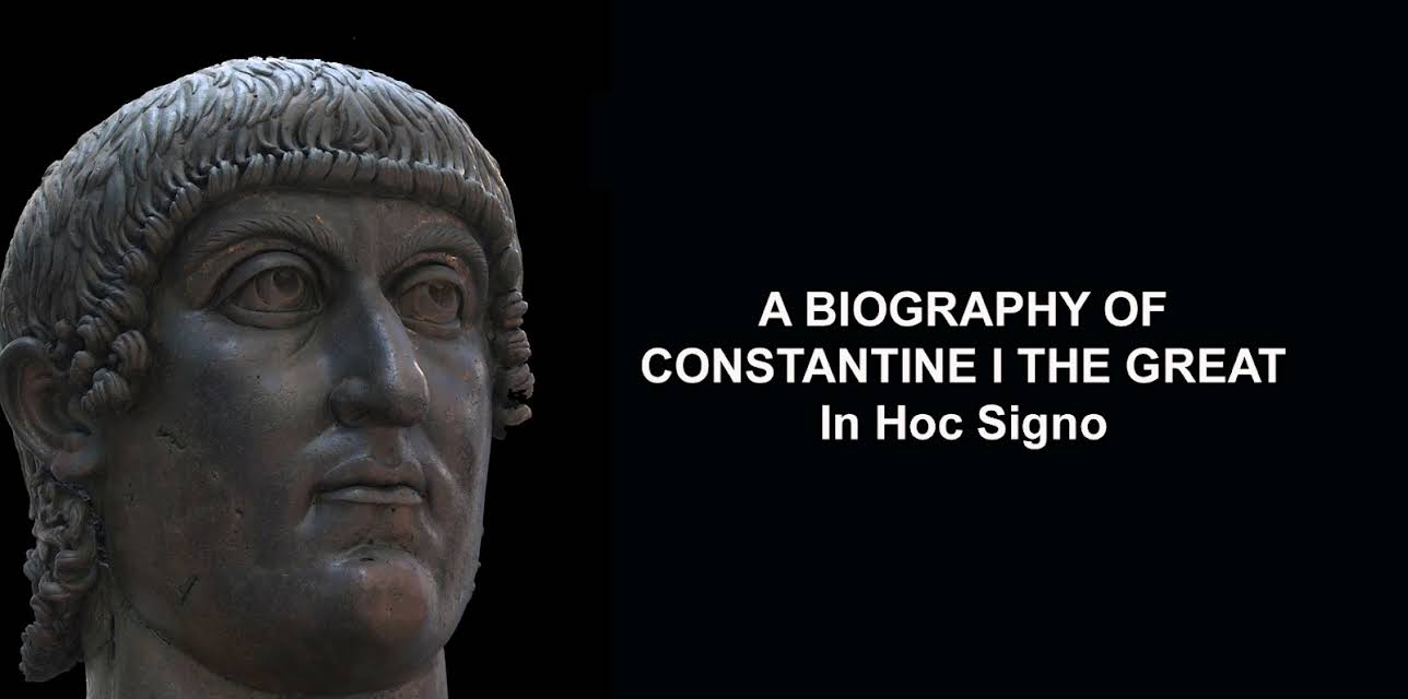 A Biography of Constantine I the Great:  In Hoc Signo