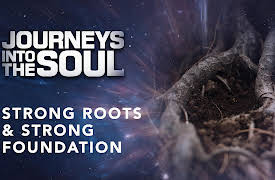Journeys Into The Soul: Strong Roots Strong Foundations