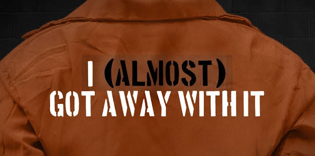 I (Almost) Got Away with It