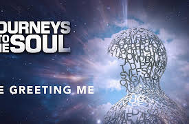 Journeys Into The Soul: Me Greeting Me