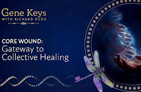Gene Keys: Core Wound: Gateway to Collective Healing