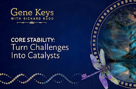 Gene Keys: Core Stability: Turn Challenges Into Catalysts