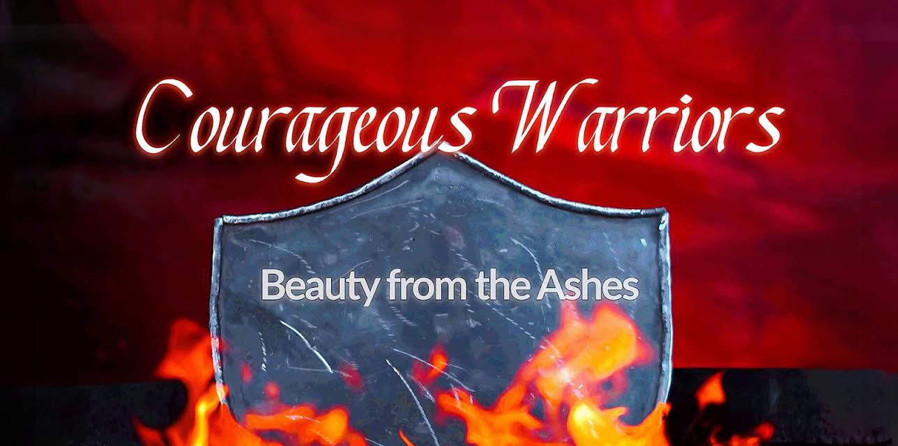 Courageous Warriors Beauty From The Ashes (2022)