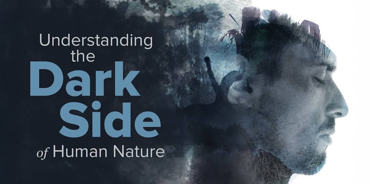 Understanding the Dark Side of Human Nature