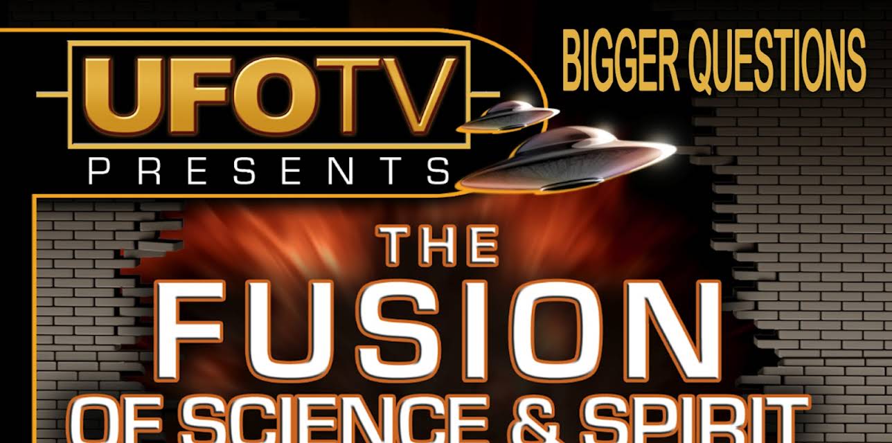UFOTV Presents Bigger Questions - The Fusion Of Science And Spirit (2008)