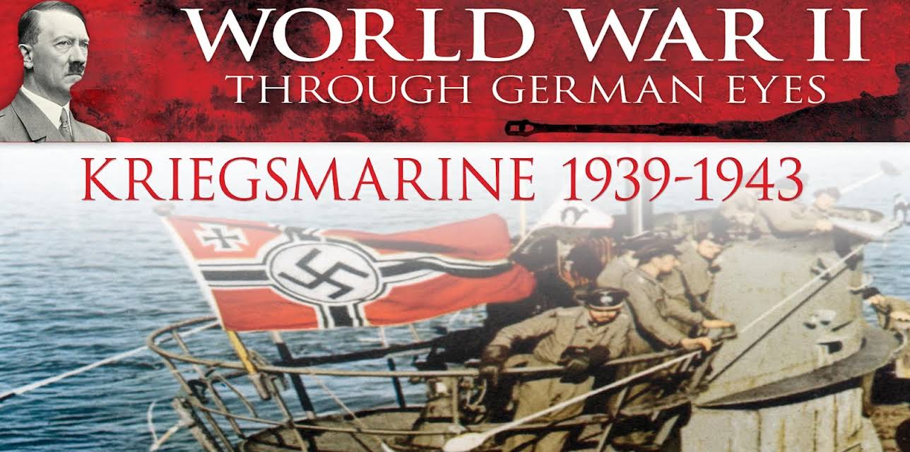 World War II Through German Eyes: Kriegsmarine 1939-1943