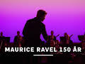 Maurice Ravel 150 år