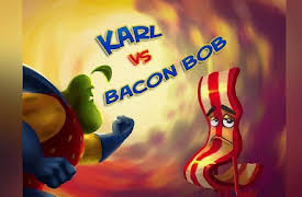 Karl: Karl vs Bacon Bob