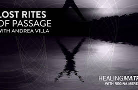 Healing Matrix: Lost Rites of Passage with Andrea Villa