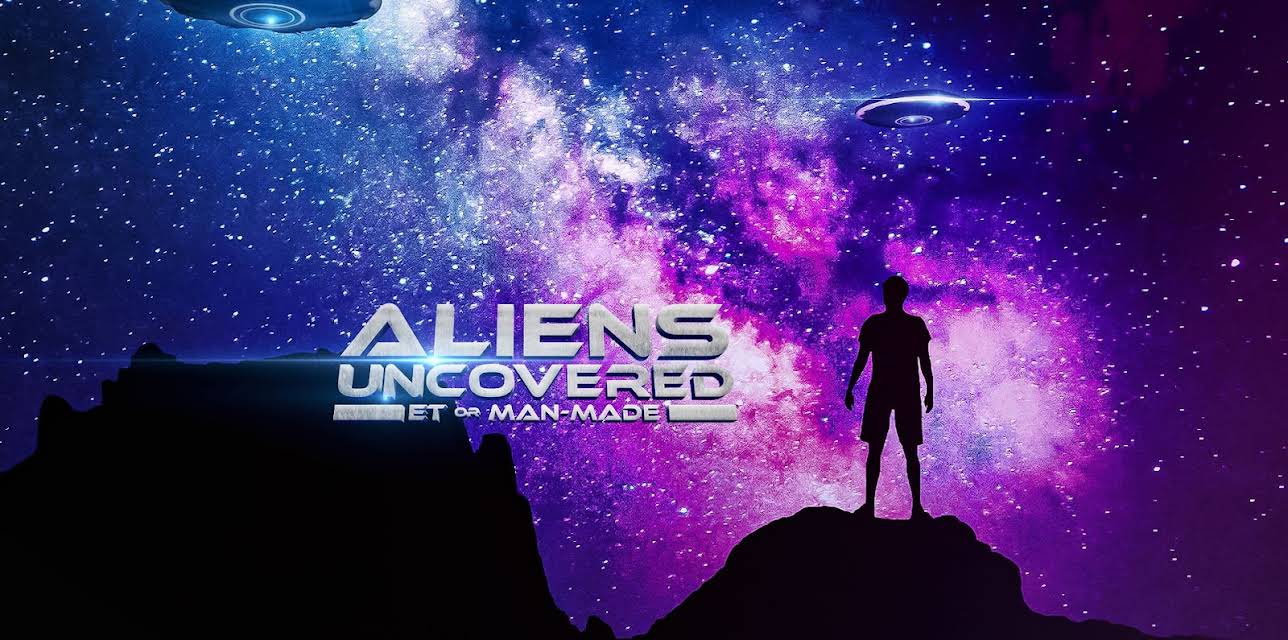 Aliens Uncovered - ET or Man-Made (2022)