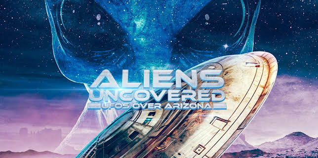 Aliens Uncovered: UFOs Over Arizona (2024)