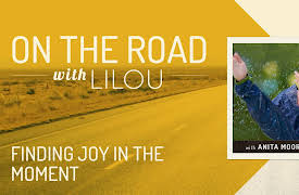 On the Road with Lilou: Finding Joy in the Moment with Anita Moorjani