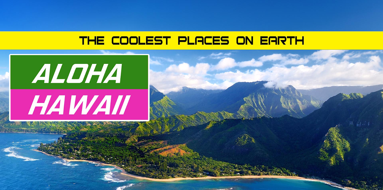 The Coolest Places on Earth: Aloha Hawaii