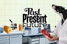 Past, Present, Future: The Past, Present, and Future of Food