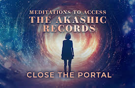 Meditations to Access the Akashic Records: Close the Portal