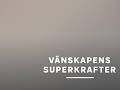 Vetenskapens värld: Vänskapens superkrafter