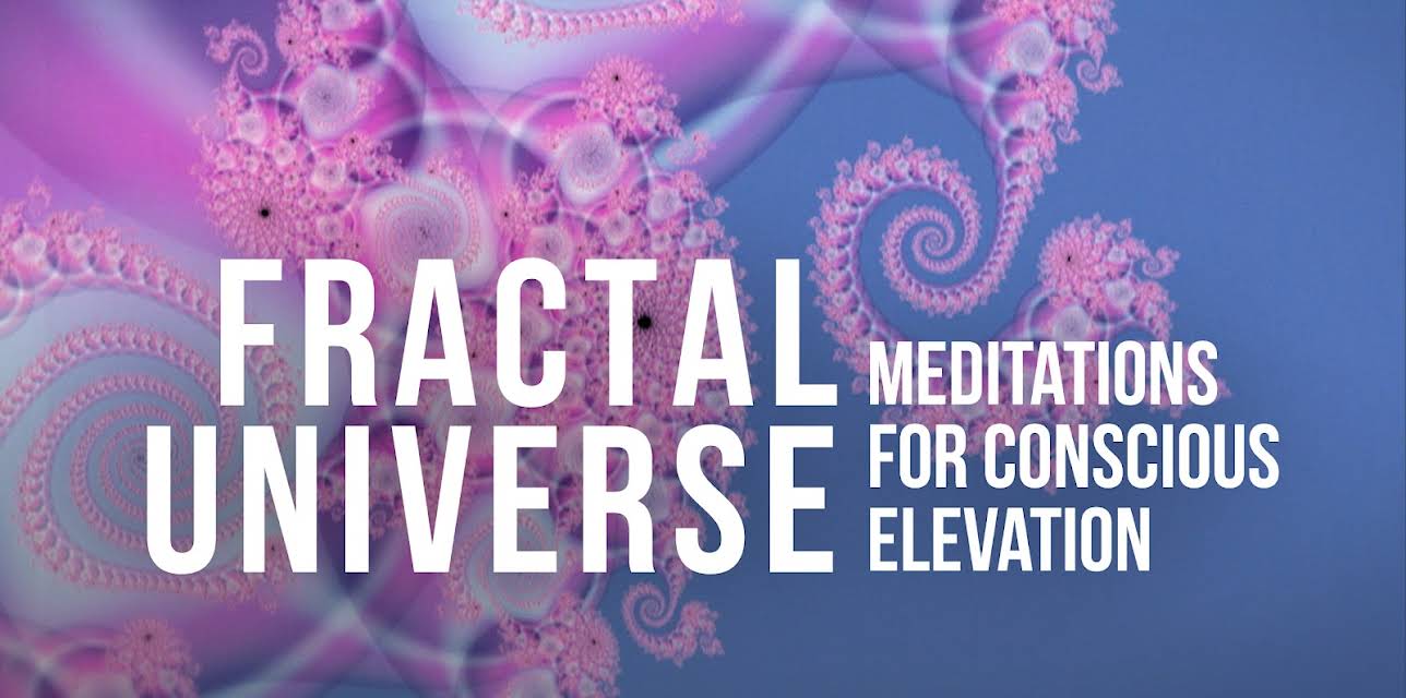 Fractal Universe: Meditations for Conscious Elevation