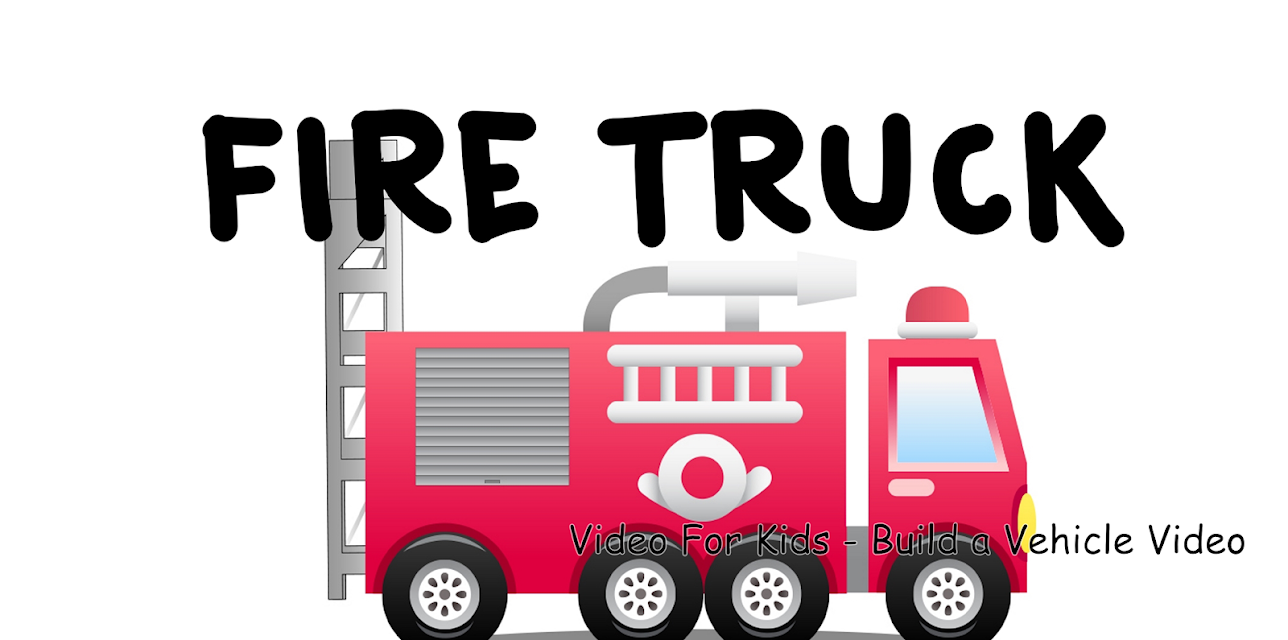Fire Truck Video For Kids - Build a Vehicle Video