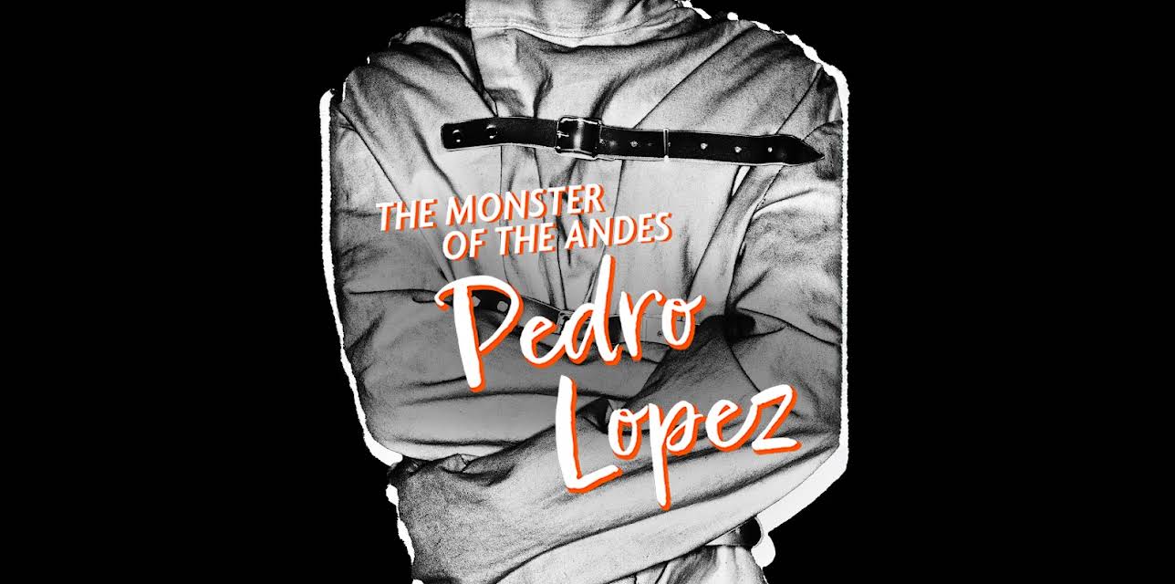 The Monster of the Andes: Pedro Lopez, Season 1