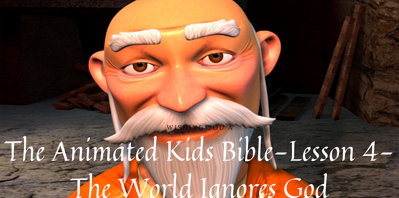 The Animated Kids Bible-Lesson 4-The World Ignores God