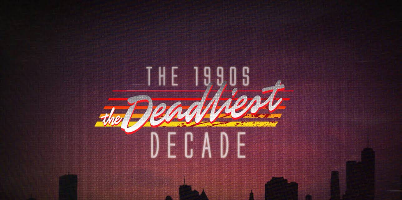The 1990s: The Deadliest Decade