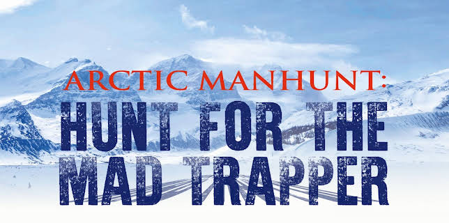 Arctic Manhunt Hunt for the Mad Trapper (2009)