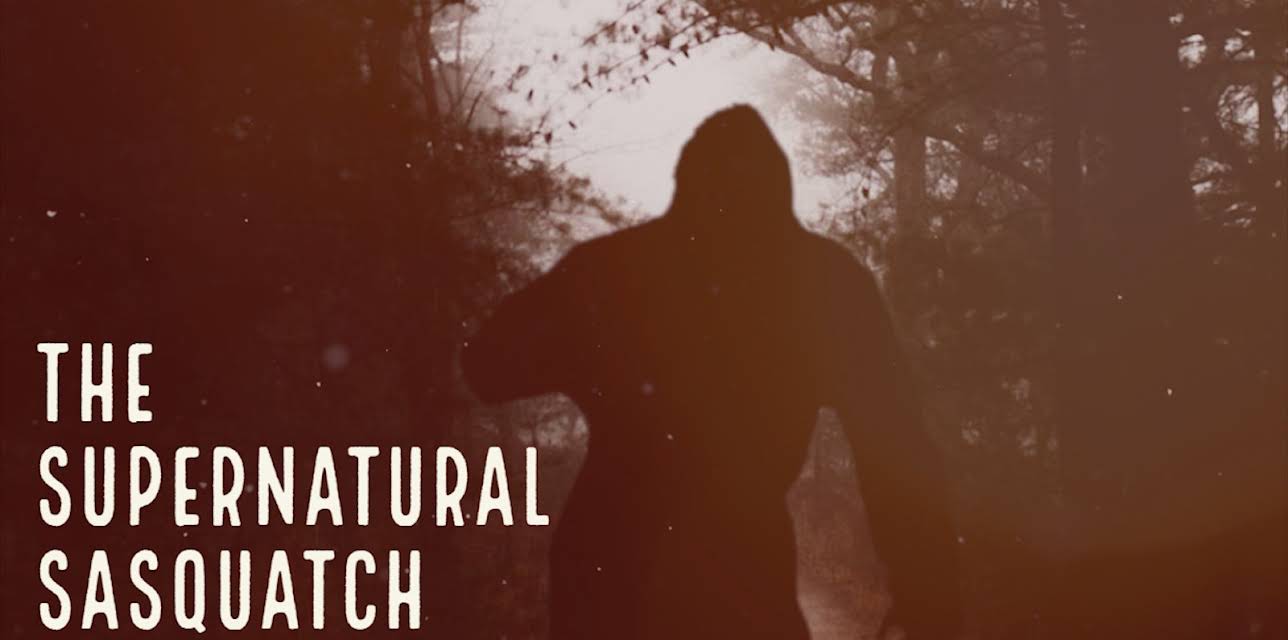 The Supernatural Sasquatch: Part 1 (2019)