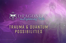 Dragonfly Conference: Trauma & Quantum Possibilities