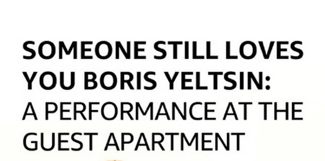Someone Still Loves You Boris Yeltsin: A Performance at The Guest Apartment (2006)