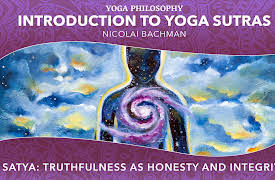 Introduction to Yoga Sutras: Satya: Truthfulness as Honesty and Integrity