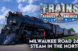 Trains Across America: Milwaukee Road 261 Steam In The North