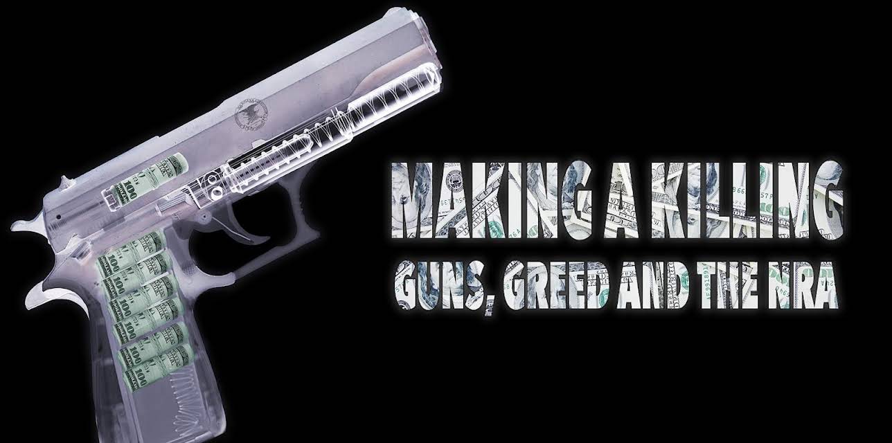Making a Killing: Guns, Greed, And the NRA (2016)
