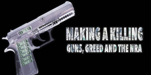 Making a Killing: Guns, Greed, And the NRA (2016)