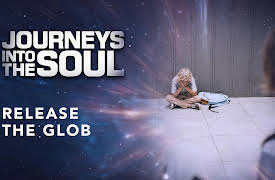 Journeys Into The Soul: Release The Glob