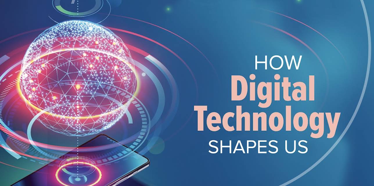 How Digital Technology Shapes Us