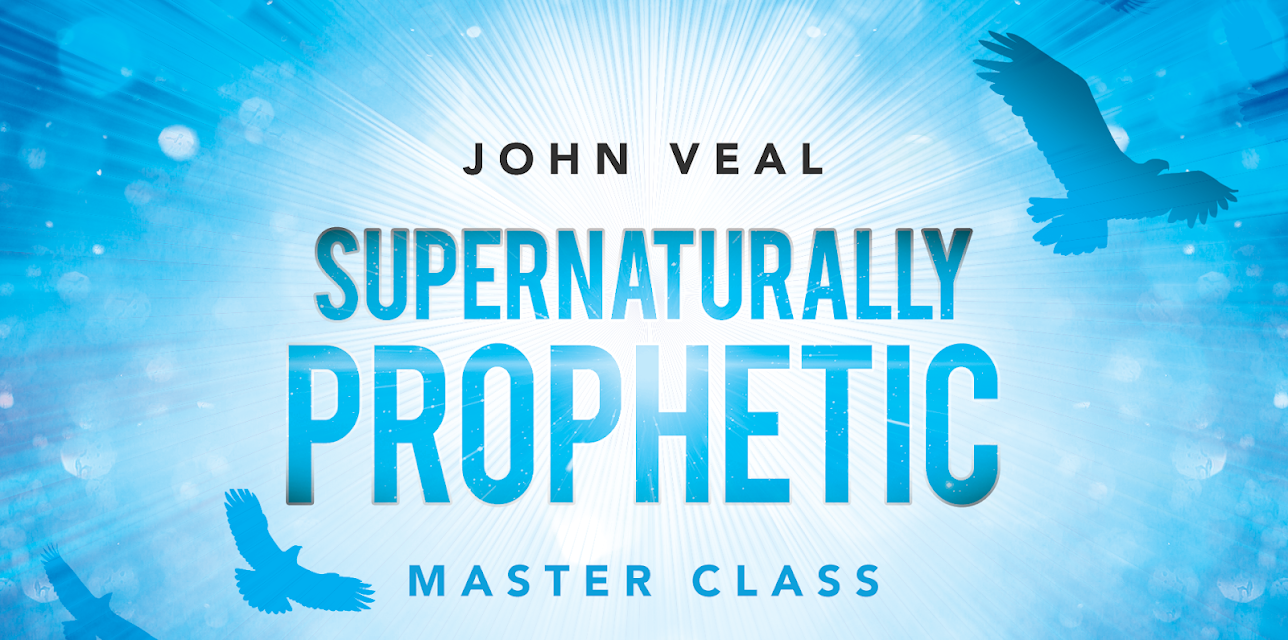 Supernaturally Prophetic Master Class with John Veal