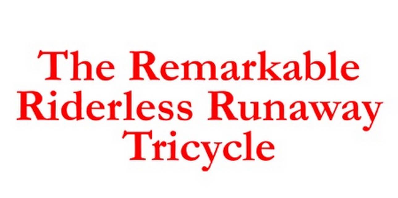 The Remarkable Riderless Runaway Tricycle (2017)